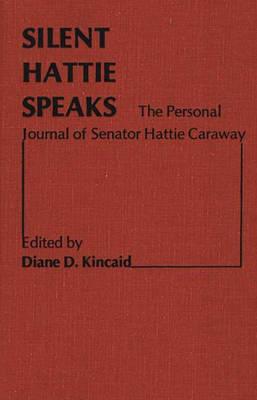 Silent Hattie Speaks: The Personal Journal of Senator Hattie Caraway