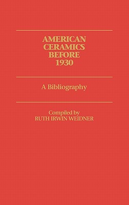 Image for American Ceramics Before 1930: A Bibliography American Ceramics Before 1930: A Bibliography