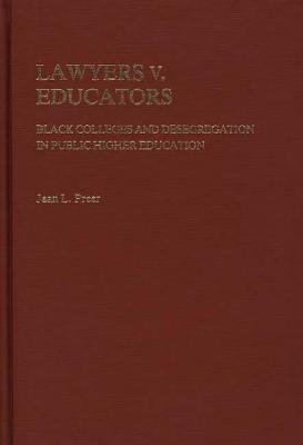 Lawyers v. Educators: Black Colleges and Desegregation in Public Higher Education (Contributions in American Studies)