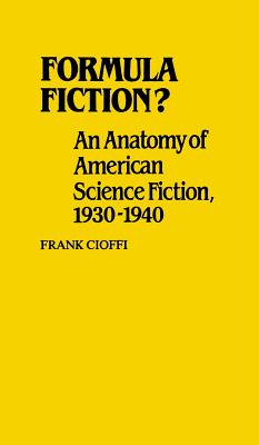 Formula Fiction: An Anatomy of American Science Fiction, 1930-1940 (Contributions to the Study of Science Fiction and Fantasy)