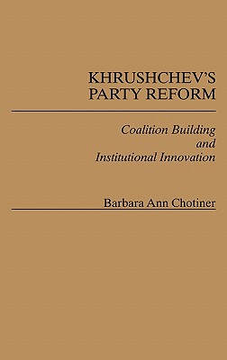 Khrushchev's Party Reform: Coalition Building and Institutional Innovation