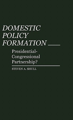 Domestic Policy Formation: Presidential-Congressional Partnership [Contributions in Political Science No. 100]
