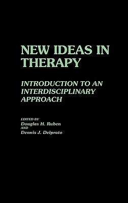 New Ideas in Therapy: Introduction to an Interdisciplinary Approach (Contributions in Psychology)