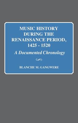 Image for Music History During the Renaissance Period, 1425-1520: A Documented Chronology Music History During the Renaissance Period, 1425-1520: A Documented Chronology