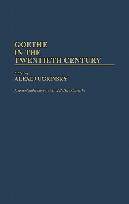 Goethe in the Twentieth Century: (Contributions to the Study of World Literature)