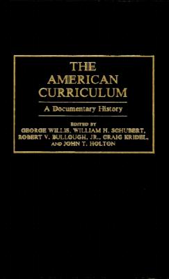 The American Curriculum: A Documentary History (Documentary Reference Collections)