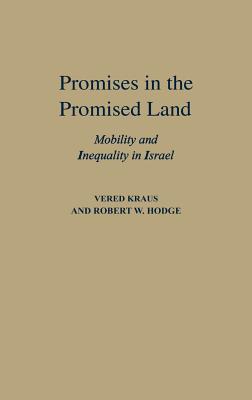 Promises in the Promised Land: Mobility and Inequality in Israel (Contributions in Sociology)