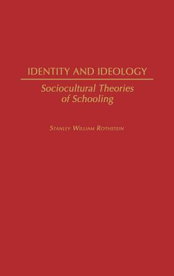 Identity and Ideology: Sociocultural Theories of Schooling (Contributions to the Study of Education, Number 49)