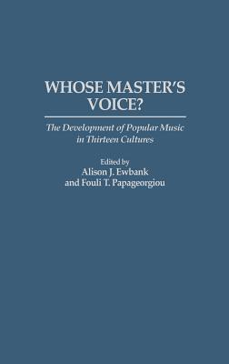 Whose Master's Voice: The Development of Popular Music in Thirteen Cultures (Contributions to the Study of Music and Dance)