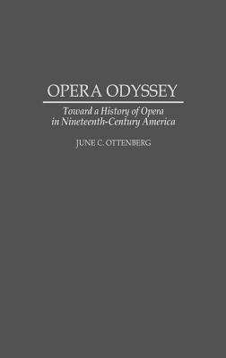 Opera Odyssey: Toward a History of Opera in Nineteenth-Century America (Contributions to the Study of Music and Dance)