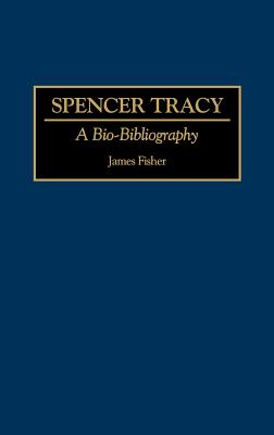 Spencer Tracy A Bio-Bibliography