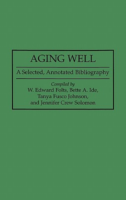 Aging Well: A Selected, Annotated Bibliography (Bibliographies and Indexes in Gerontology)