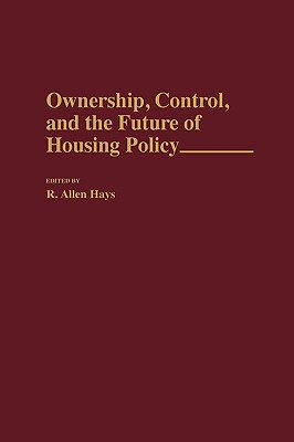 Ownership, Control, and the Future of Housing Policy: (Contributions in Political Science)