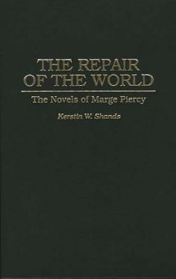 The Repair of the World: The Novels of Marge Piercy (Contributions in Women's Studies)