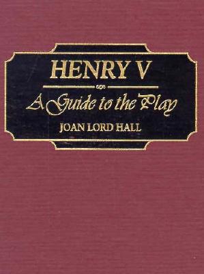 Henry V: A Guide to the Play (Greenwood Guides to Shakespeare)