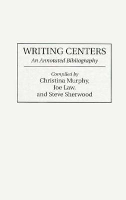 Writing Centers: An Annotated Bibliography (Bibliographies and Indexes in Education)