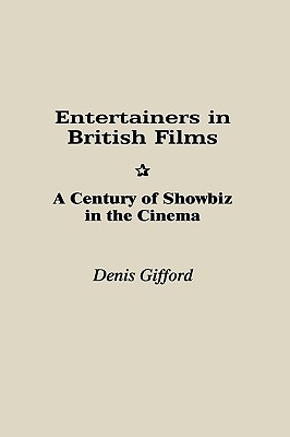Image for Entertainers in British Films: A Century of Showbiz in the Cinema Entertainers in British Films: A Century of Showbiz in the Cinema