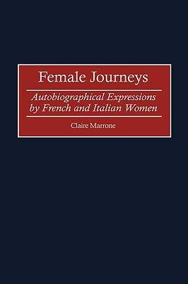Female Journeys: Autobiographical Expressions by French and Italian Women (Contributions in Women's Studies)