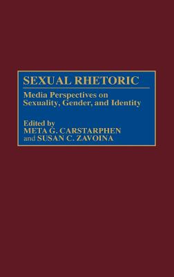 Sexual Rhetoric: Media Perspectives on Sexuality, Gender, and Identity (Contributions to the Study of Mass Media & Communications)