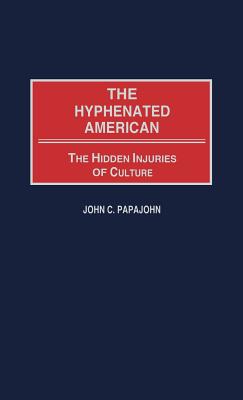 The Hyphenated American; the Hidden Injuries of Culture. (Contributions in Psychology, Number 38).