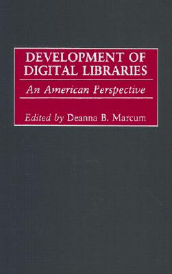 Development of Digital Libraries: An American Perspective (Contributions in Librarianship and Information Science)
