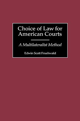 Choice of Law for American Courts: A Multilateralist Method (Contributions in Legal Studies)