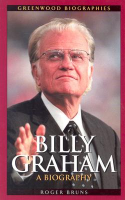 Billy Graham: A Biography (Greenwood Biographies)