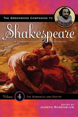 The Greenwood Companion to Shakespeare: A Comprehensive Guide for Students, Volume IV, The Romances and Poetry