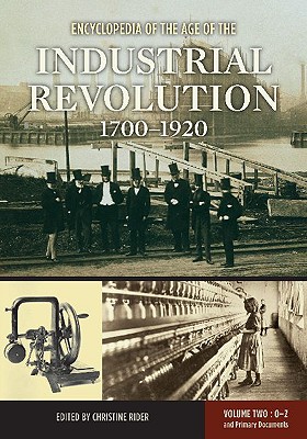 Encyclopedia of the Age of the Industrial Revolution, 1700-1920: Volume 2: O-Z and Primary Documents