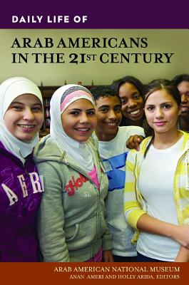 Daily Life of Arab Americans in the 21st Century (The Greenwood Press Daily Life Through History Series)