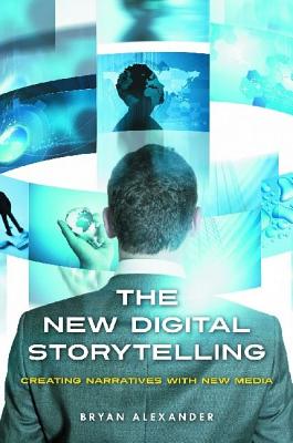 The New Digital Storytelling: Creating Narratives with New Media