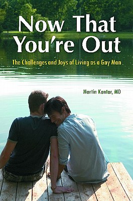 Now That You're Out: The Challenges and Joys of Living as a Gay Man