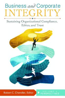 Business and Corporate Integrity [2 volumes]: Sustaining Organizational Compliance, Ethics, and Trust [2 volumes]
