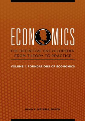 Economics [4 volumes]: The Definitive Encyclopedia from Theory to Practice [4 volumes]