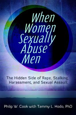 Image for When Women Sexually Abuse Men: The Hidden Side of Rape, Stalking, Harassment, and Sexual Assault When Women Sexually Abuse Men: The Hidden Side of Rape, Stalking, Harassment, and Sexual Assault