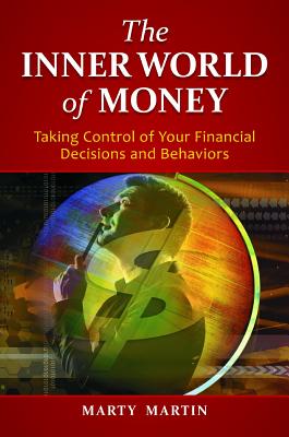 The Inner World of Money: Taking Control of Your Financial Decisions and Behaviors