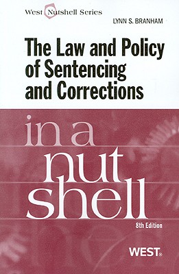 The Law and Policy of Sentencing and Corrections in a Nutshell, 8th (West Nutshell Series)