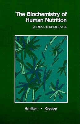 The Biochemistry Of Human Nutrition A Desk Reference