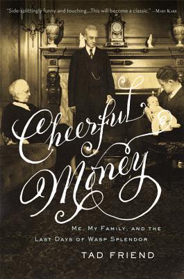 CHEERFUL MONEY: ME, MY FAMILY, AND THE LAST DAYS OF WASP SPLENDOR