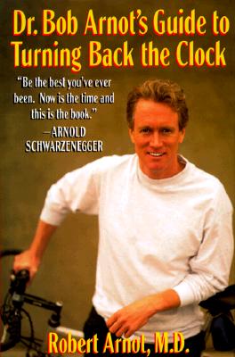Dr. Bob Arnot's Guide to Turning Back the Clock