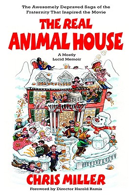 The Real Animal House: The Awesomely Depraved Saga of the Fraternity That Inspired the Movie
