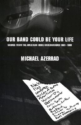 Image for Our Band Could Be Your Life: Scenes from the American Indie Underground 1981-199