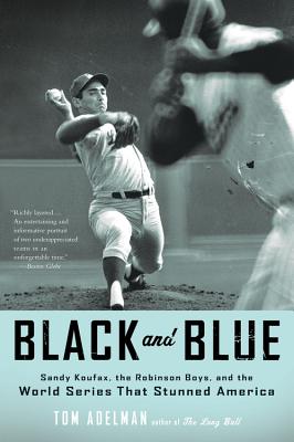 Image for Black and Blue: Sandy Koufax, the Robinson Boys, and the World Series That Stunned America