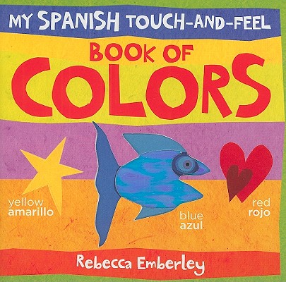 My Spanish Touch-and-Feel Book of Colors (Spanish and English Edition)
