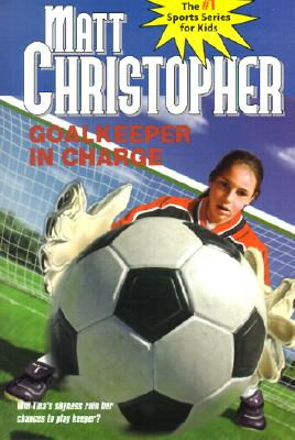 Goalkeeper in Charge (Matt Christopher Sports Classics)