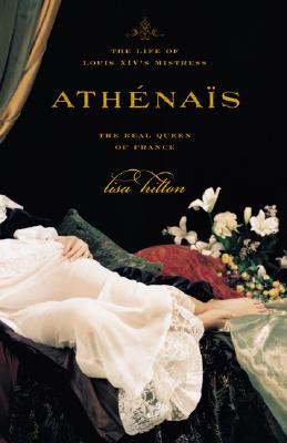 ATHNAIS THE LIFE OF LOUIS XIV'S MISTRESS, THE REAL QUEEN OF FRANCE