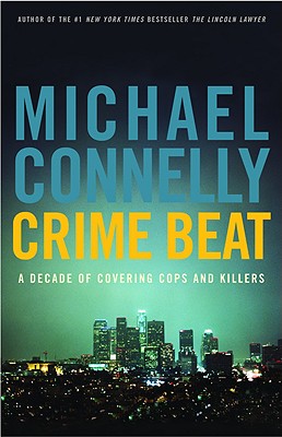 Crime Beat: A Decade of Covering Cops and Killers