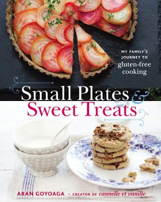 Small Plates and Sweet Treats: My Family's Journey to Gluten-Free Cooking, from the Creator of Cannelle et Vanille