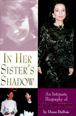 In Her Sister's Shadow: An Intimate Biography of Lee Radziwill