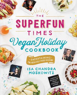 Image for The Superfun Times Vegan Holiday Cookbook: Entertaining for Absolutely Every Occasion The Superfun Times Vegan Holiday Cookbook: Entertaining for Absolutely Every Occasion